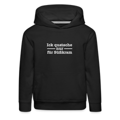 Ick quatsche nur für Süßkram - Kinder Premium Hoodie