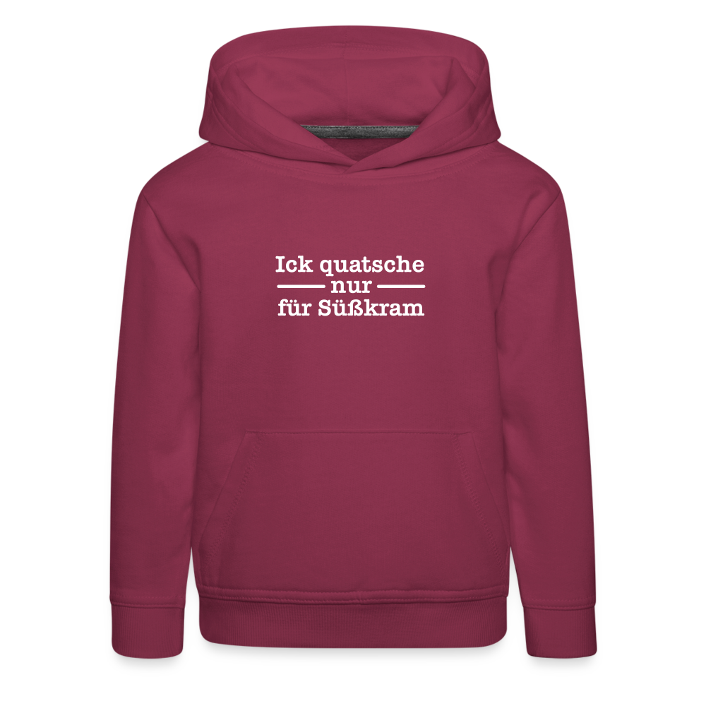 Ick quatsche nur für Süßkram - Kinder Premium Hoodie - Bordeaux