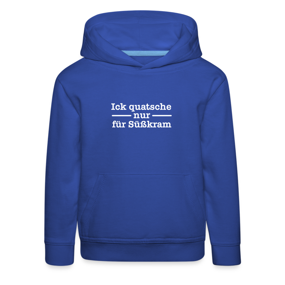 Ick quatsche nur für Süßkram - Kinder Premium Hoodie - Royalblau