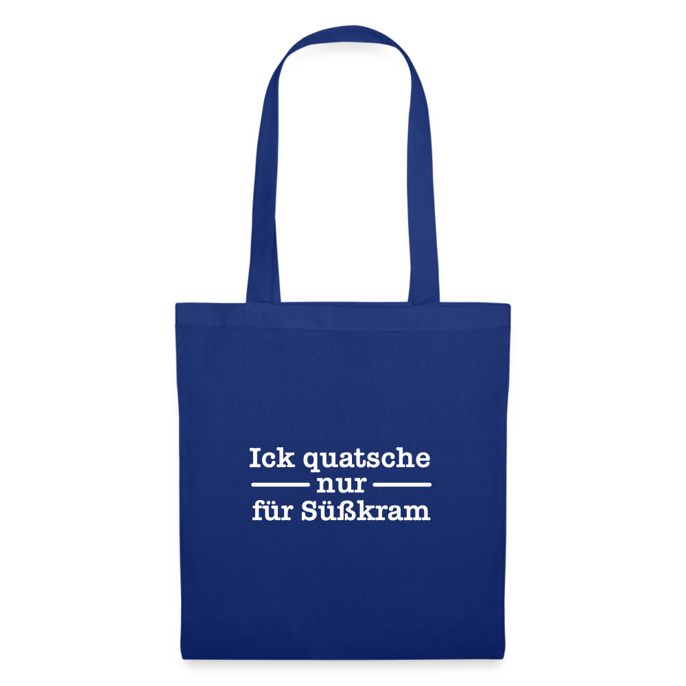 Ick quatsche nur für Süßkram - Stoffbeutel - Royalblau