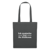 Ick quatsche nur für Süßkram - Stoffbeutel - Graphite