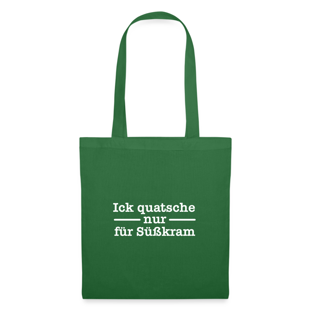 Ick quatsche nur für Süßkram - Stoffbeutel - Fichte