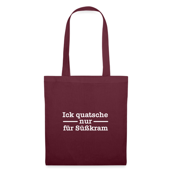 Ick quatsche nur für Süßkram - Stoffbeutel - Burgunderrot