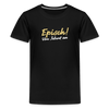 Episch! Von Jeburt an - Teenager Premium T-Shirt - Schwarz