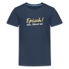 Episch! Von Jeburt an - Teenager Premium T-Shirt - Navy
