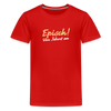 Episch! Von Jeburt an - Teenager Premium T-Shirt - Rot
