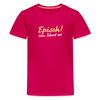 Episch! Von Jeburt an - Teenager Premium T-Shirt - dunkles Pink