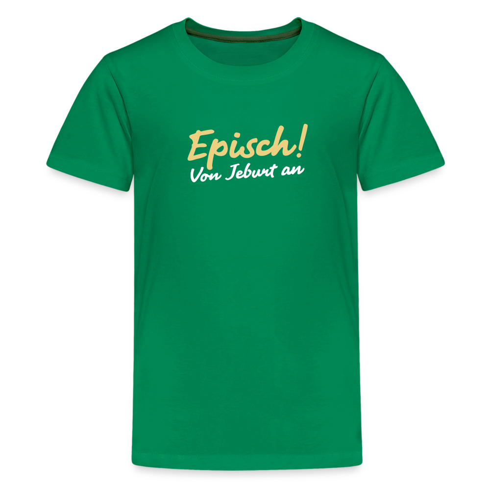 Episch! Von Jeburt an - Teenager Premium T-Shirt - Kelly Green
