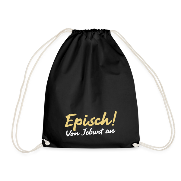 Episch! Von Jeburt an - Turnbeutel - Schwarz