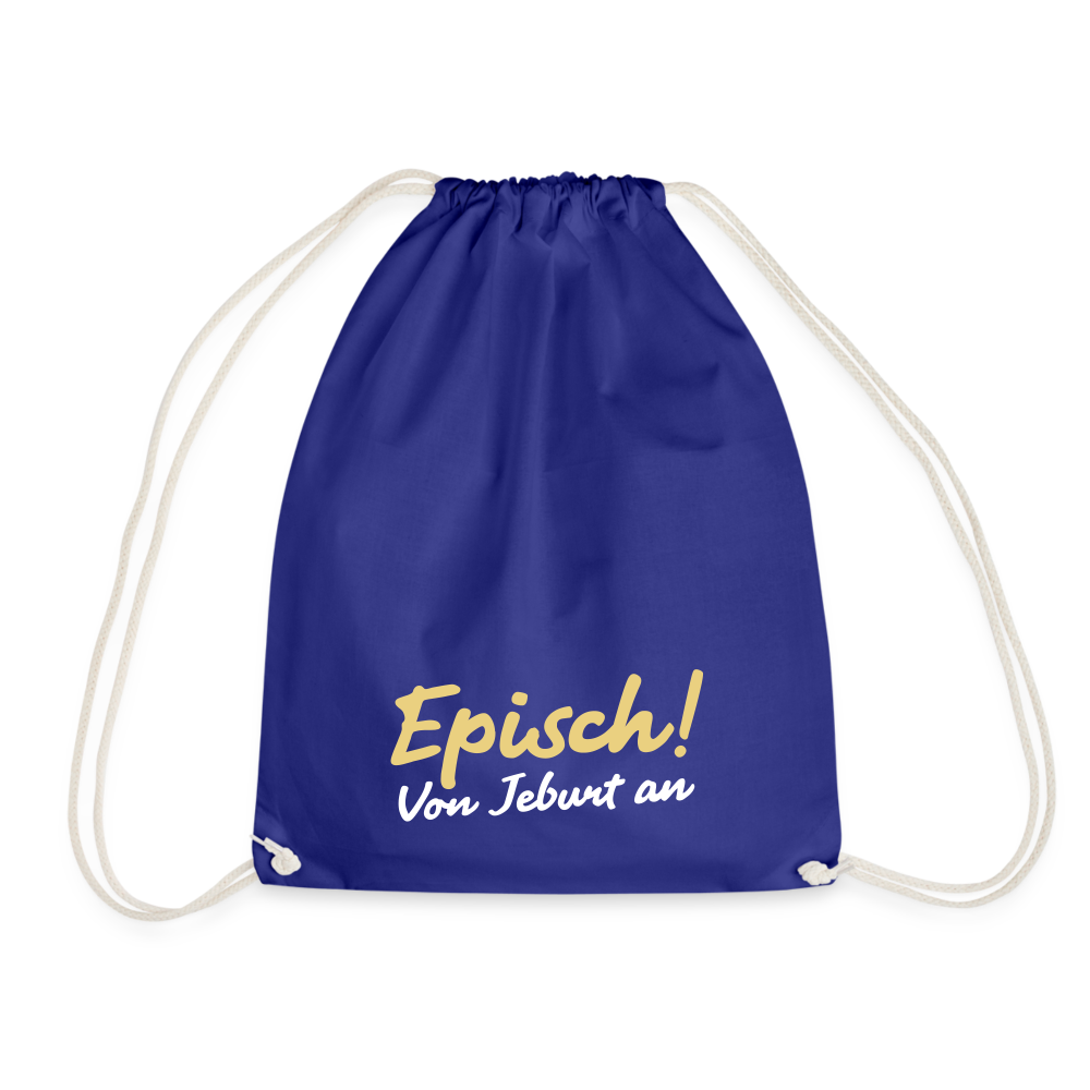 Episch! Von Jeburt an - Turnbeutel - Königsblau