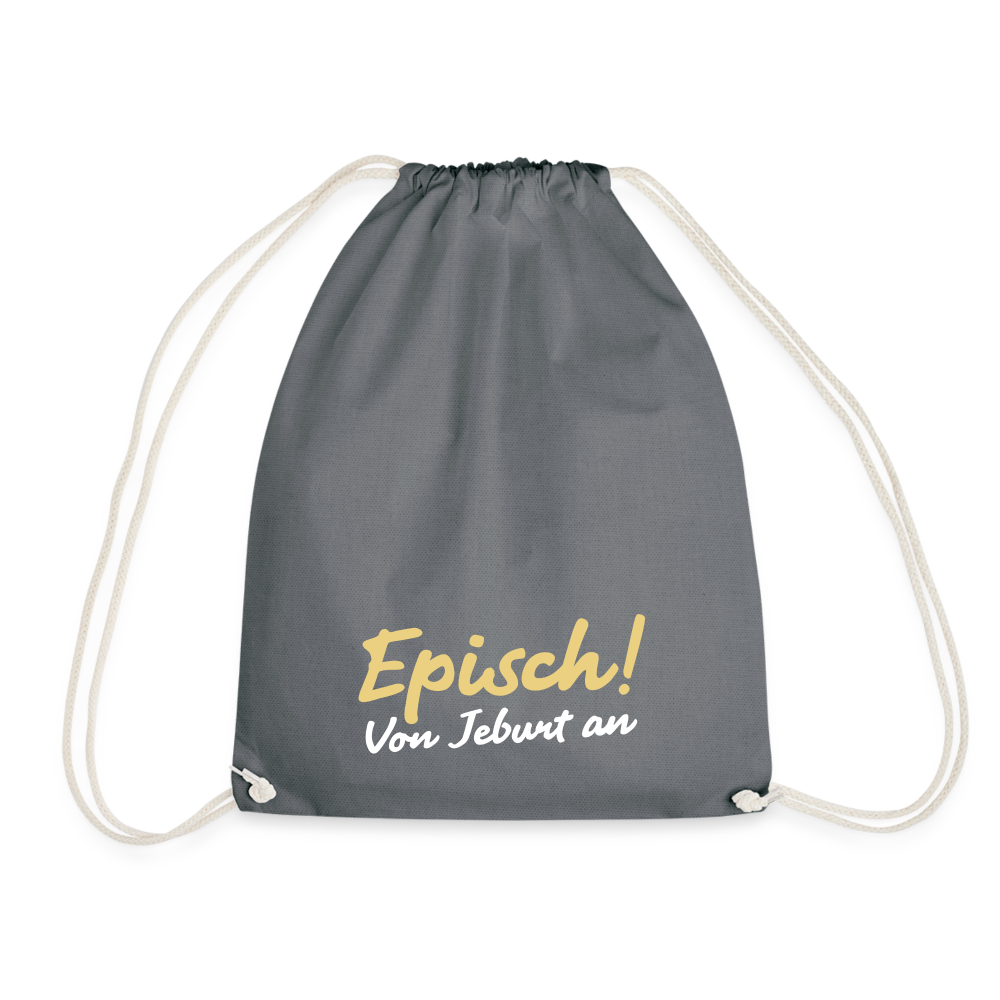 Episch! Von Jeburt an - Turnbeutel - Grau