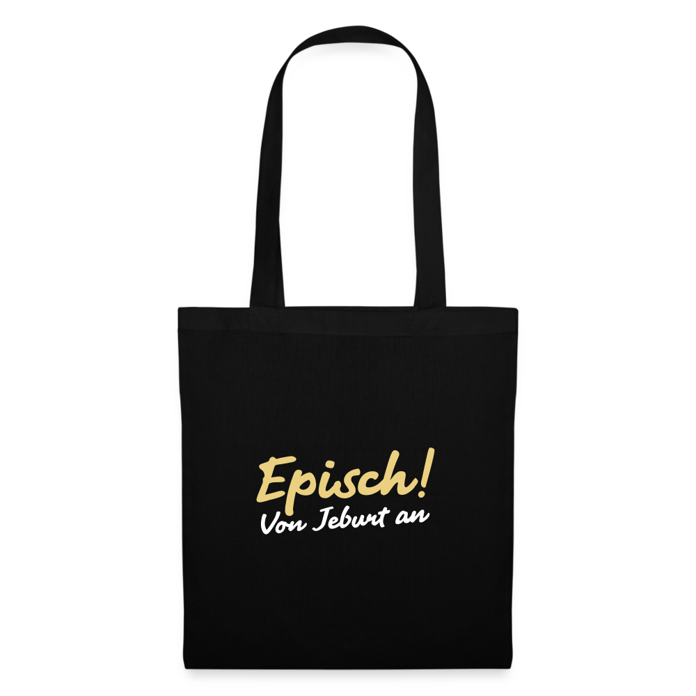Episch! Von Jeburt an - Stoffbeutel - Schwarz