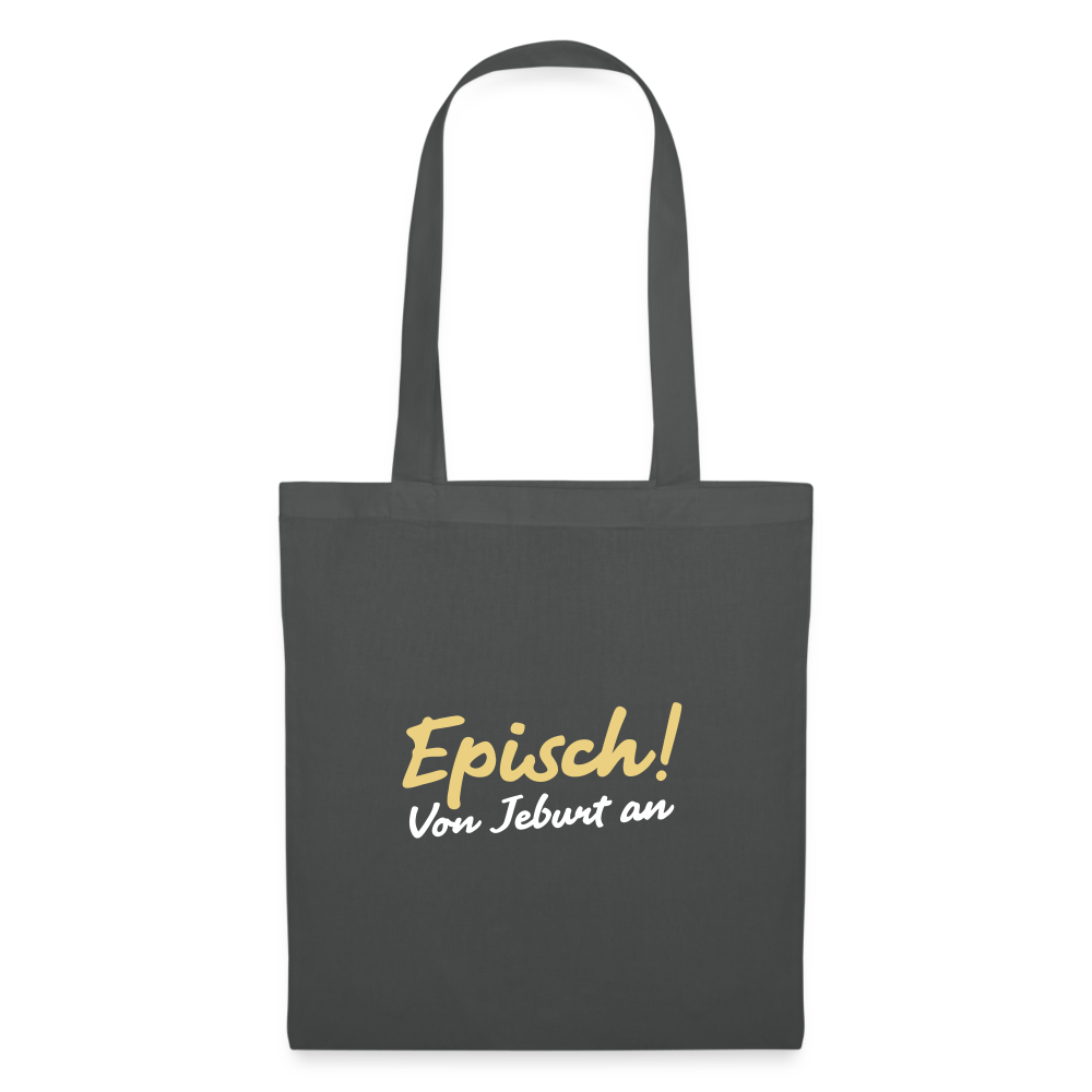 Episch! Von Jeburt an - Stoffbeutel - Graphite