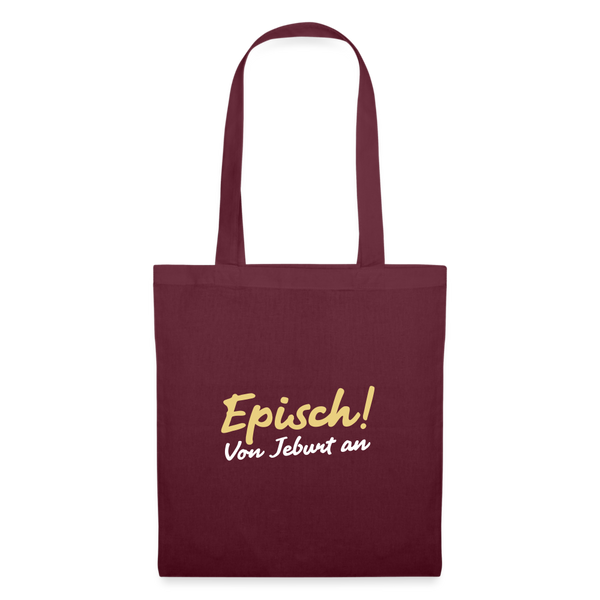 Episch! Von Jeburt an - Stoffbeutel - Burgunderrot