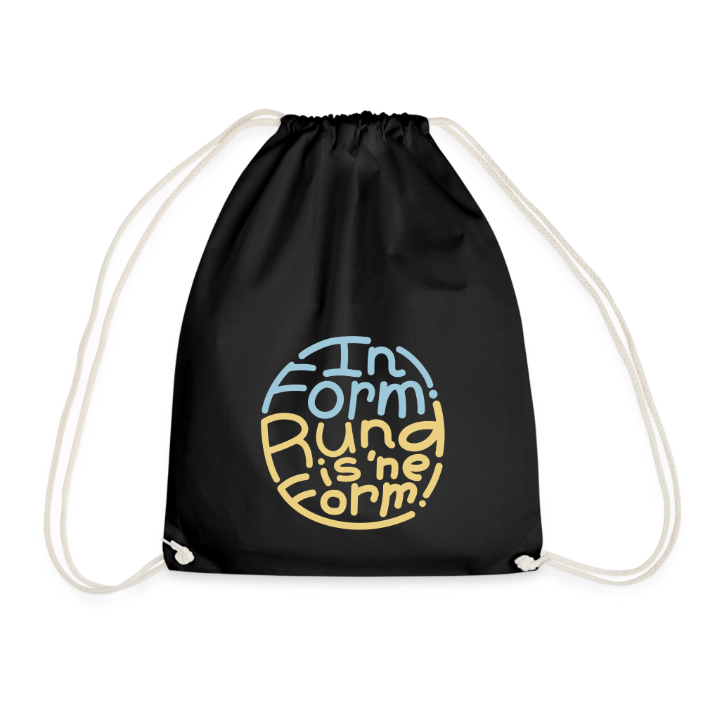 In Form! Rund is 'ne Form! - Turnbeutel - Schwarz