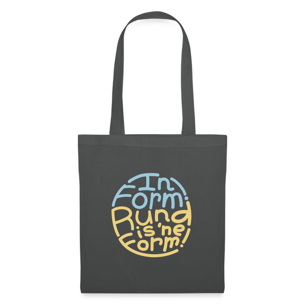 In Form! Rund is 'ne Form! - Stoffbeutel - Graphite