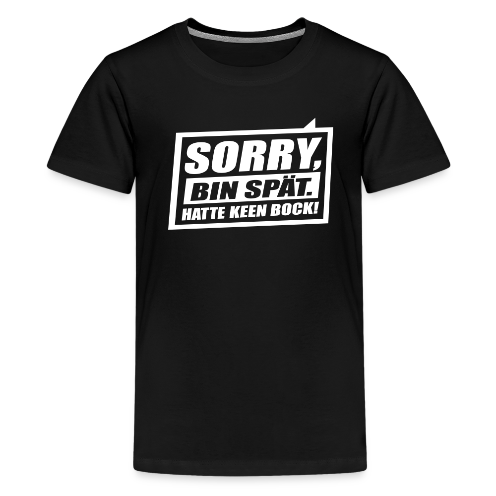Sorry, ick bin spät. Hatte keen Bock. - Teenager Premium T-Shirt - Schwarz
