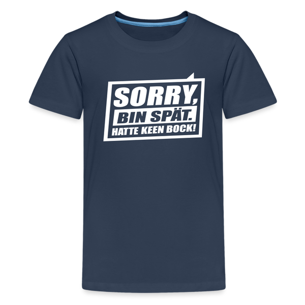 Sorry, ick bin spät. Hatte keen Bock. - Teenager Premium T-Shirt - Navy