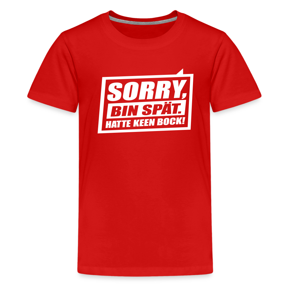 Sorry, ick bin spät. Hatte keen Bock. - Teenager Premium T-Shirt - Rot