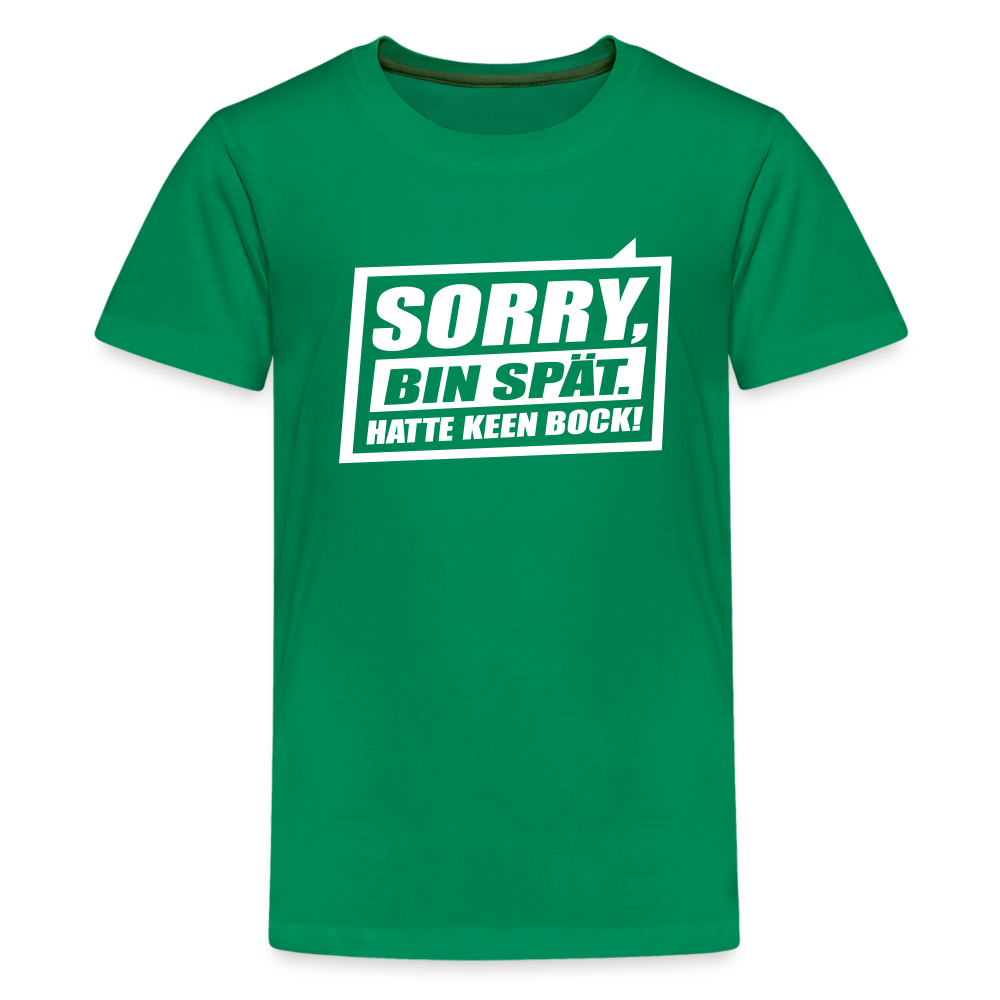 Sorry, ick bin spät. Hatte keen Bock. - Teenager Premium T-Shirt - Kelly Green
