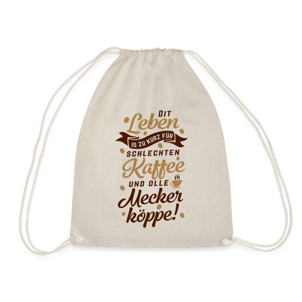 Dit Leben is zu kurz für schlechten Kaffee und olle Meckerköppe! - Turnbeutel - Natur