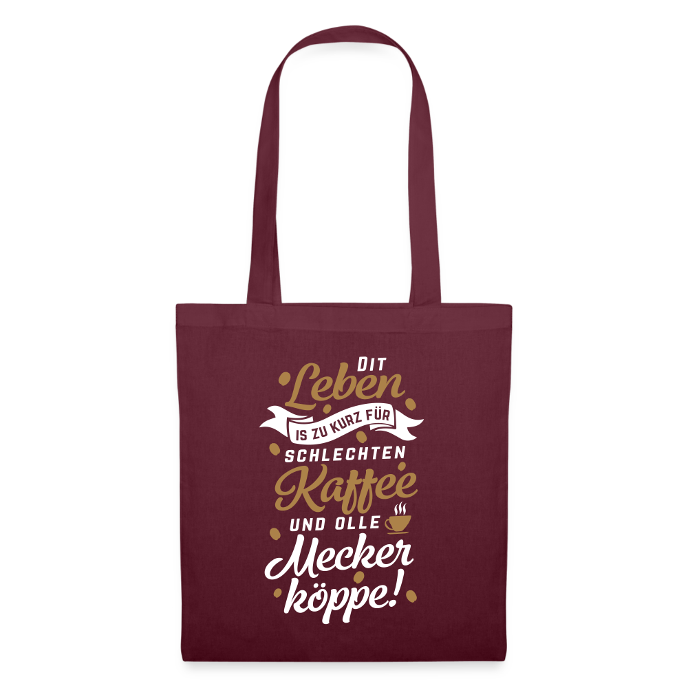 Dit Leben is zu kurz für schlechten Kaffee und olle Meckerköppe! - Stoffbeutel - Burgunderrot