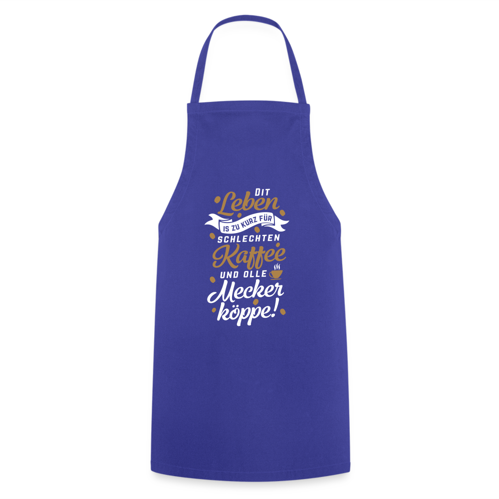 Dit Leben is zu kurz für schlechten Kaffee und olle Meckerköppe! - Kochschürze - Royalblau