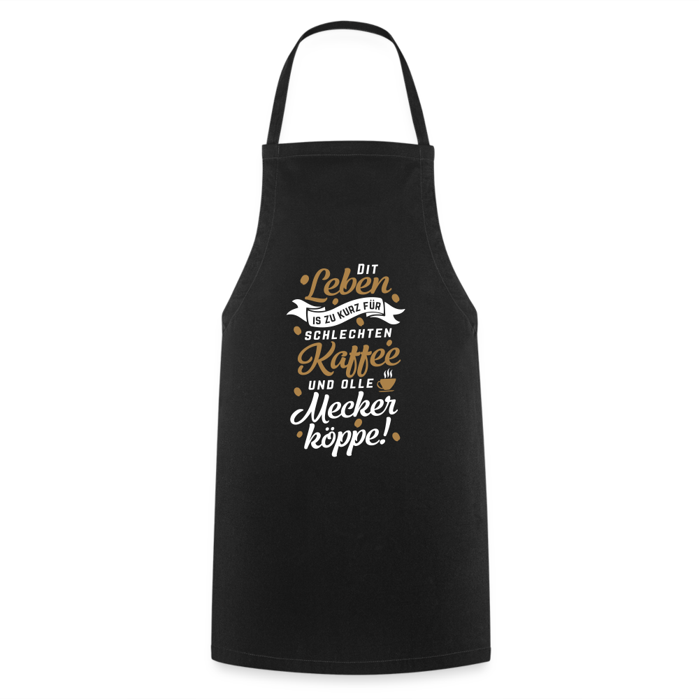 Dit Leben is zu kurz für schlechten Kaffee und olle Meckerköppe! - Kochschürze - Schwarz