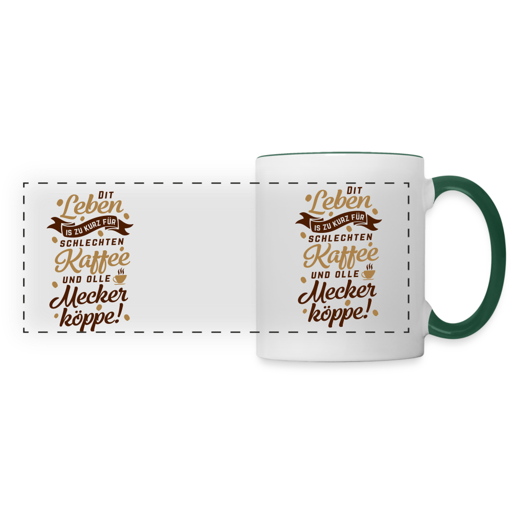 Dit Leben is zu kurz für schlechten Kaffee und olle Meckerköppe! - Tasse zweifarbig - Weiß/Dunkelgrün