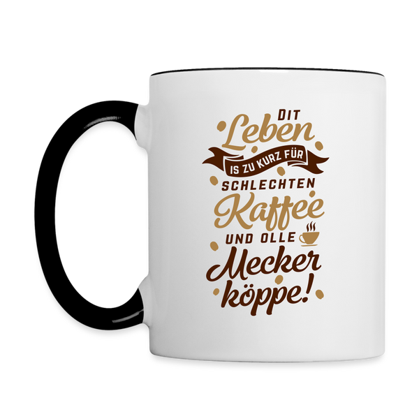 Dit Leben is zu kurz für schlechten Kaffee und olle Meckerköppe! - Tasse zweifarbig