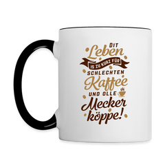 Dit Leben is zu kurz für schlechten Kaffee und olle Meckerköppe! - Tasse zweifarbig