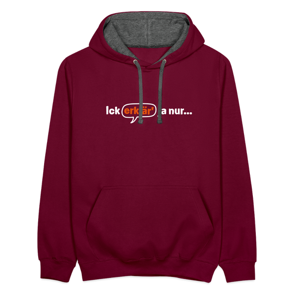 Ick erklär' ja nur… - Kontrast Hoodie - Weinrot/Anthrazit