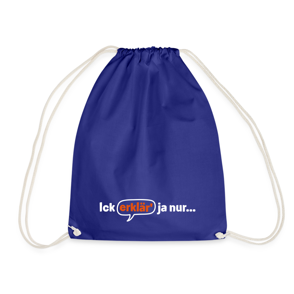 Ick erklär' ja nur… - Turnbeutel - Königsblau