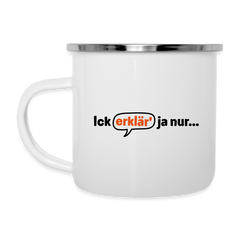 Ick erklär' ja nur… - Emaille Tasse