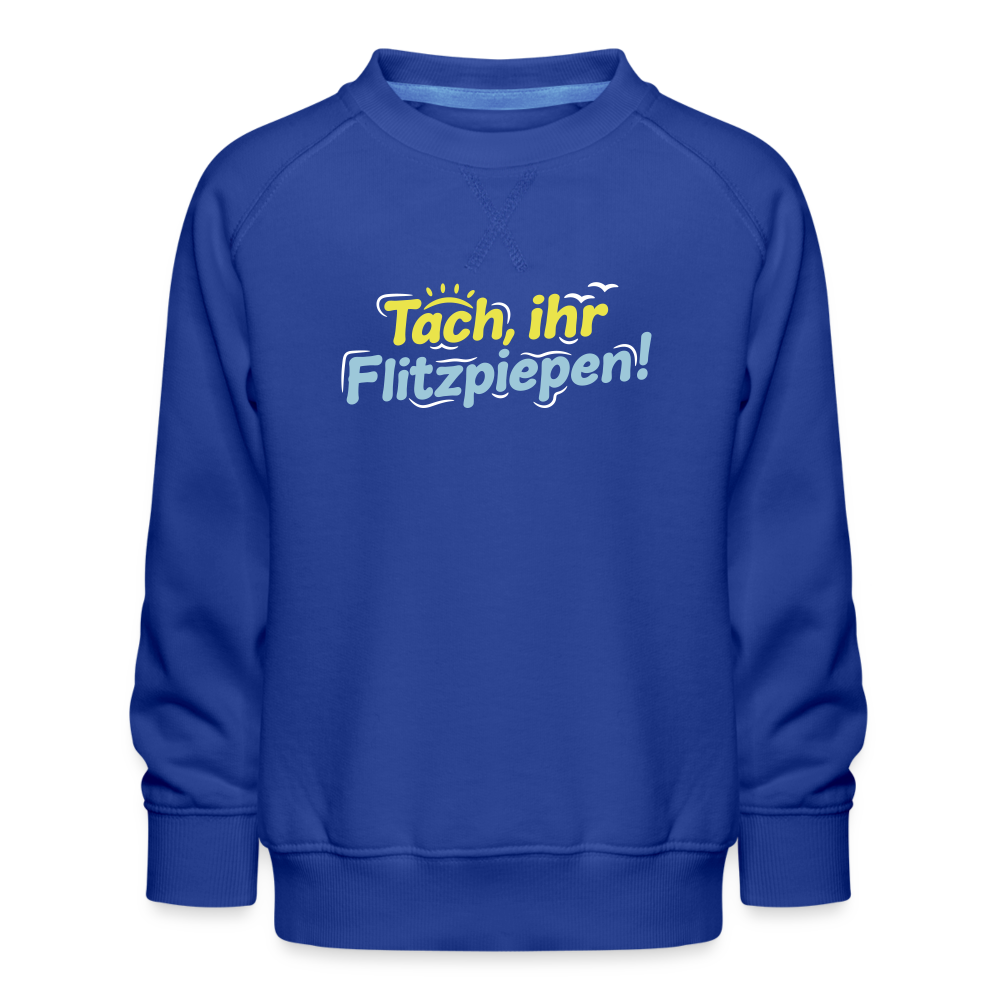 Tach, ihr Flitzpiepen! - Kinder Premium Sweatshirt - Royalblau