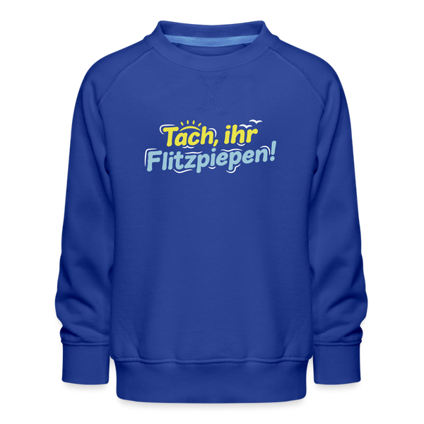 Tach, ihr Flitzpiepen! - Kinder Premium Sweatshirt - Royalblau
