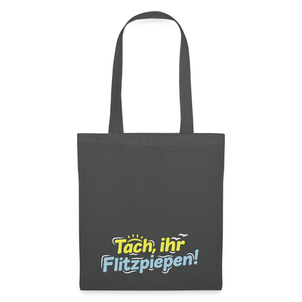 Tach, ihr Flitzpiepen! - Stoffbeutel - Graphite