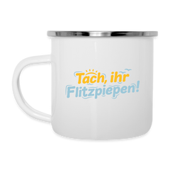 Tach, ihr Flitzpiepen! - Emaille Tasse