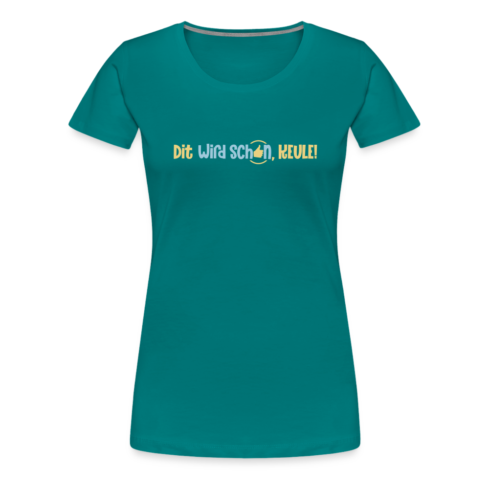 Dit wird schon, Keule! - Frauen Premium T-Shirt - Divablau