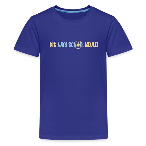 Dit wird schon, Keule! - Teenager Premium T-Shirt - Königsblau