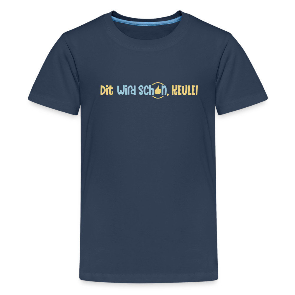 Dit wird schon, Keule! - Teenager Premium T-Shirt - Navy