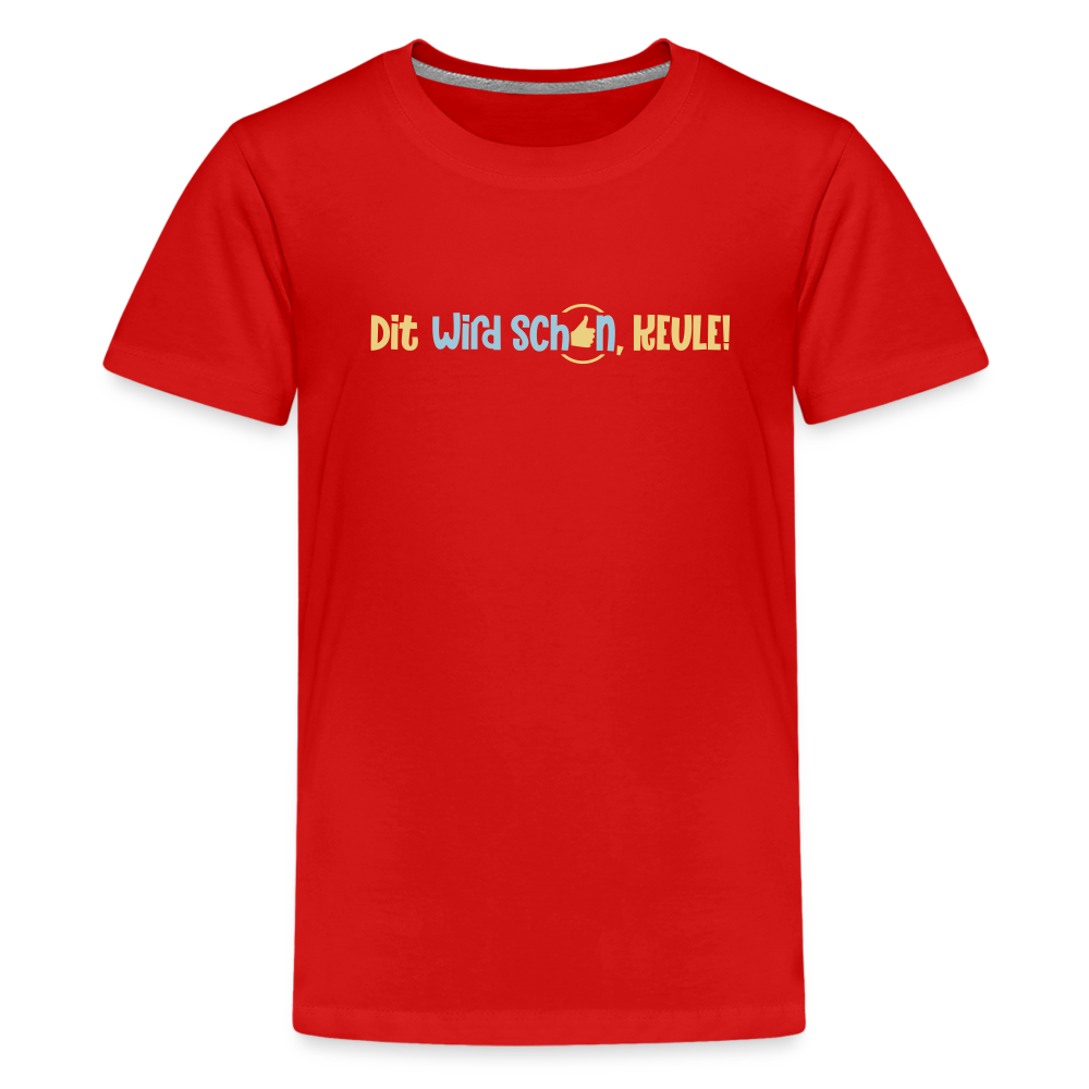 Dit wird schon, Keule! - Teenager Premium T-Shirt - Rot
