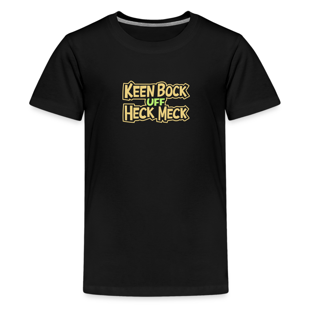 Keen Bock uff Heck Meck - Teenager Premium T-Shirt - Schwarz