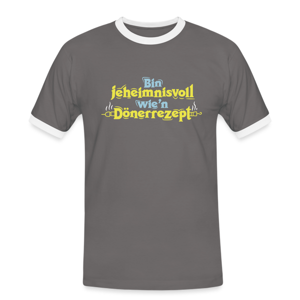 Bin jeheimnisvoll wie'n Dönerrezept. - Männer Ringer T-Shirt - Dunkelgrau/Weiß