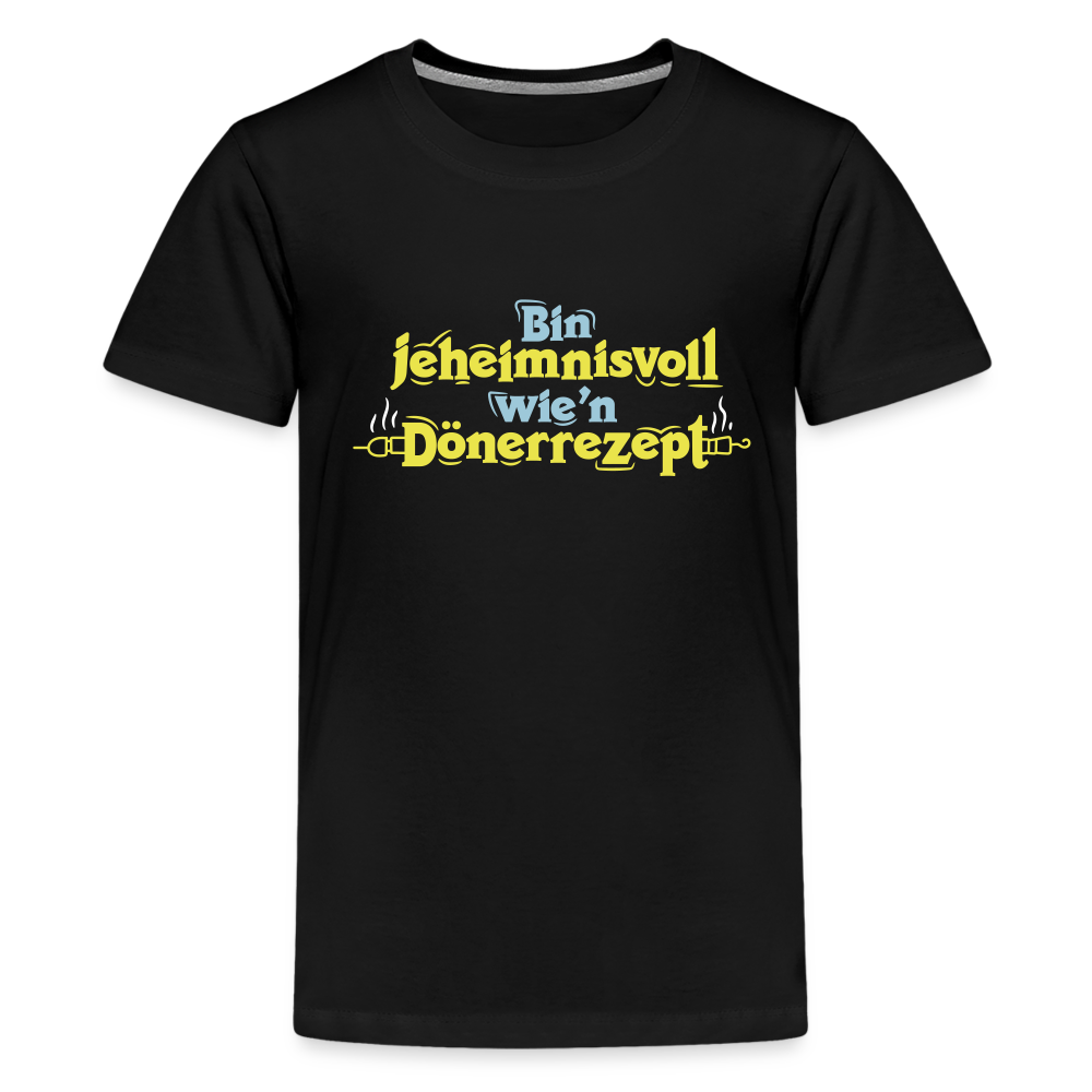 Bin jeheimnisvoll wie'n Dönerrezept. - Teenager Premium T-Shirt - Schwarz