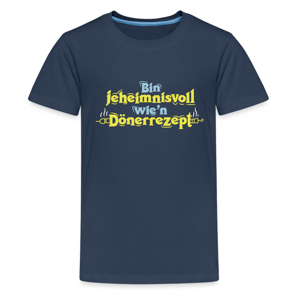 Bin jeheimnisvoll wie'n Dönerrezept. - Teenager Premium T-Shirt - Navy