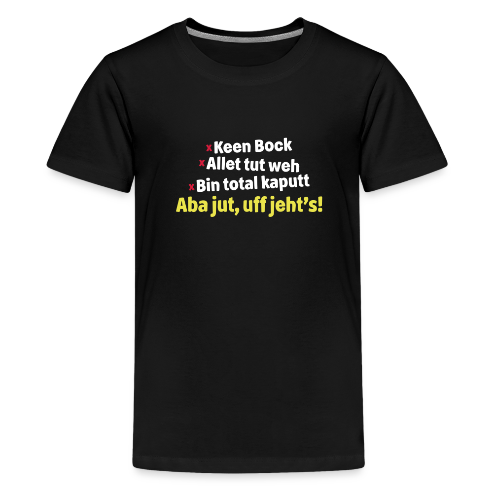 aba jut, uff jeht's! - Teenager Premium T-Shirt - Schwarz