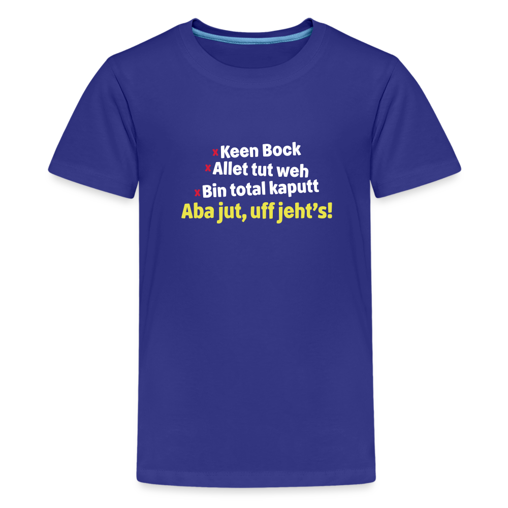 aba jut, uff jeht's! - Teenager Premium T-Shirt - Königsblau