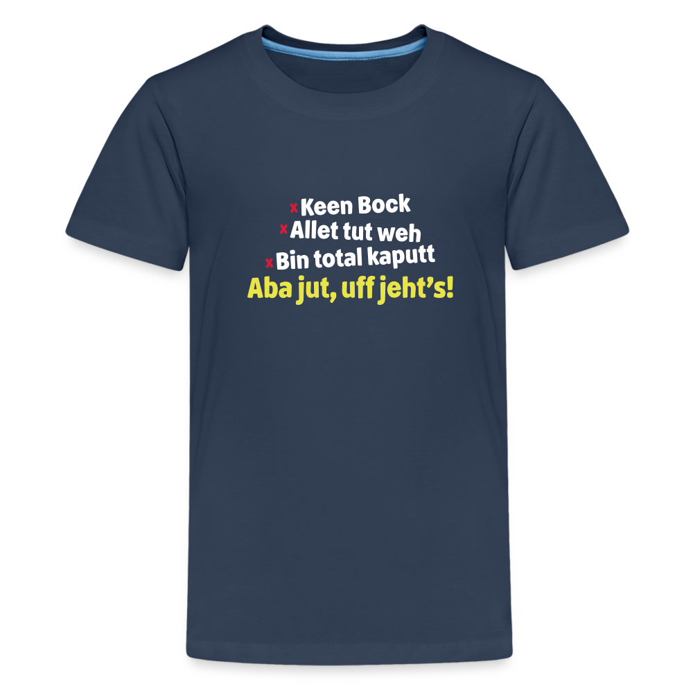 aba jut, uff jeht's! - Teenager Premium T-Shirt - Navy