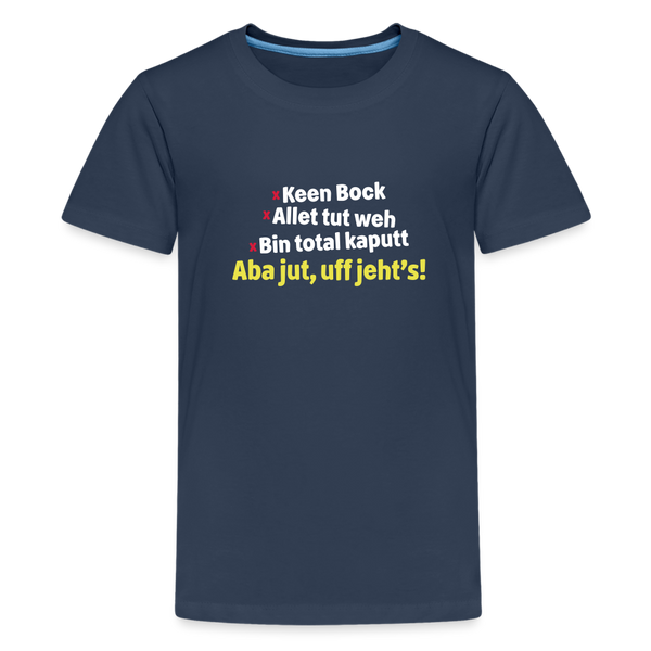 aba jut, uff jeht's! - Teenager Premium T-Shirt - Navy